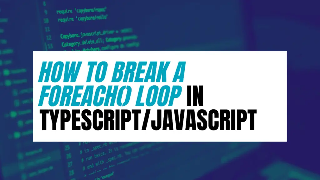 how-to-break-a-foreach-loop-in-typescript-javascript-become-a-better-programmer