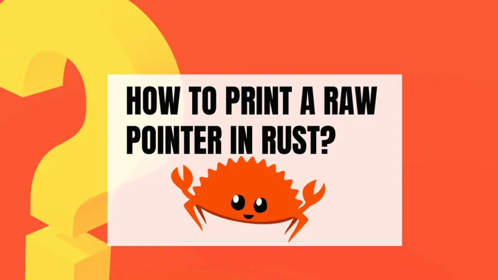 how-to-print-a-raw-pointer-in-rust-become-a-better-programmer